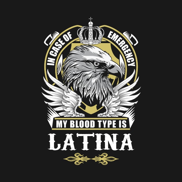 Latina Name T Shirt - In Case Of Emergency My Blood Type Is Latina Gift Item by AlyssiaAntonio7529