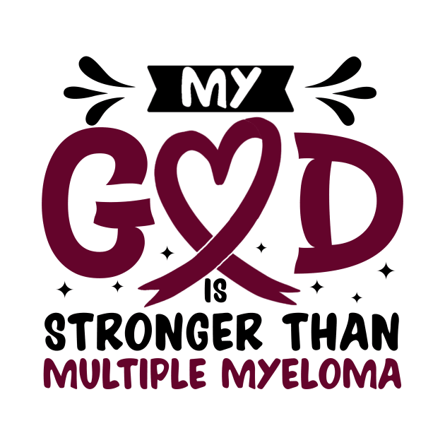 My God Is Stronger Than multiple myeloma by Geek-Down-Apparel