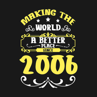 Birthday Making the world better place since 2006 T-Shirt