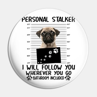 Personal Stalker Funny Pug Pin