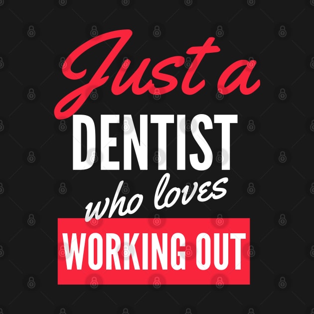 Just A Dentist Who Loves Working Out - Gift For Men, Women, Working Out Lover by Famgift