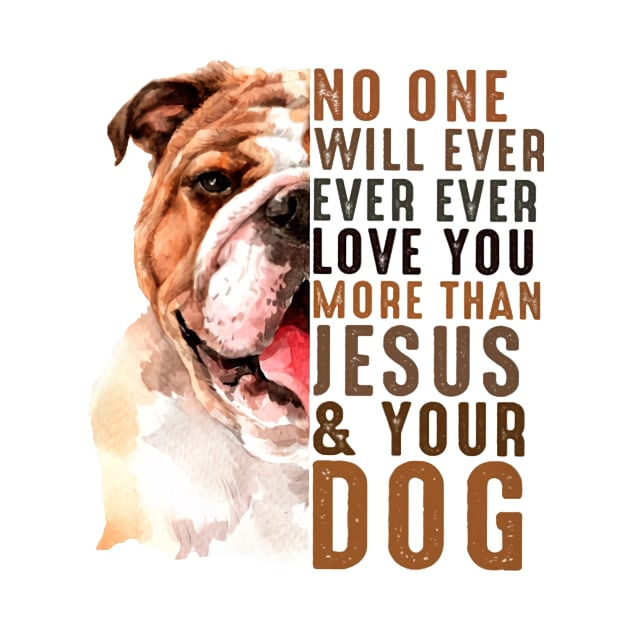 No One Will Ever Ever Ever Love You More Than Jesus Your Dog by irieana cabanbrbe