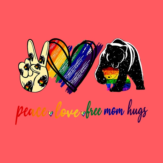 Peace Love Free Mom Hugs by Phylis Lynn Spencer