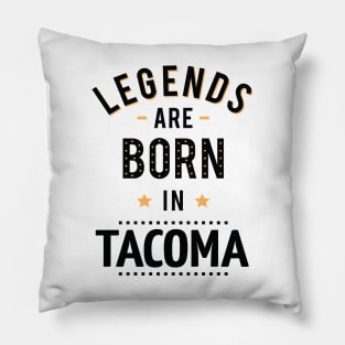 Legends Are Born In Tacoma Pillow