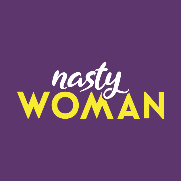 Nasty Woman Women by helloMIM