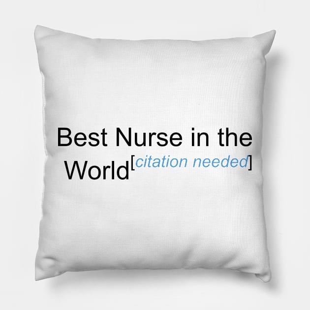 Best Nurse in the World - Citation Needed! Pillow by lyricalshirts