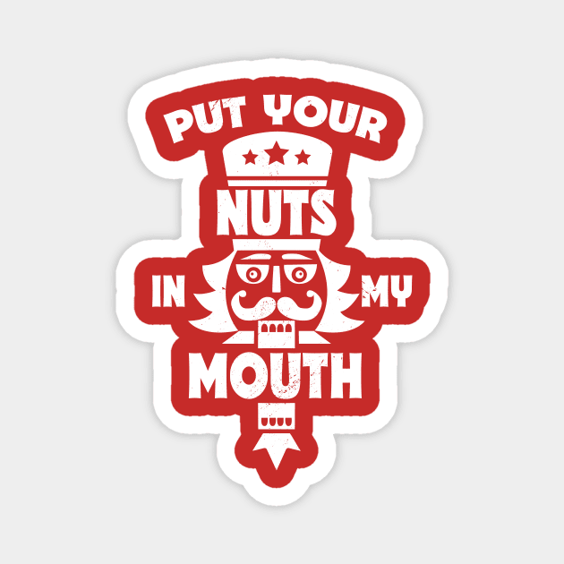 Put Your Nuts in My Mouth // Funny Christmas Nutcracker Magnet by SLAG_Creative