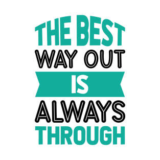 The best way out is always through T-Shirt