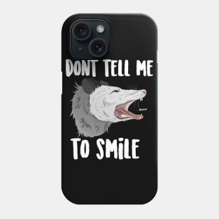 Don't Tell Me To Smile Possum Phone Case