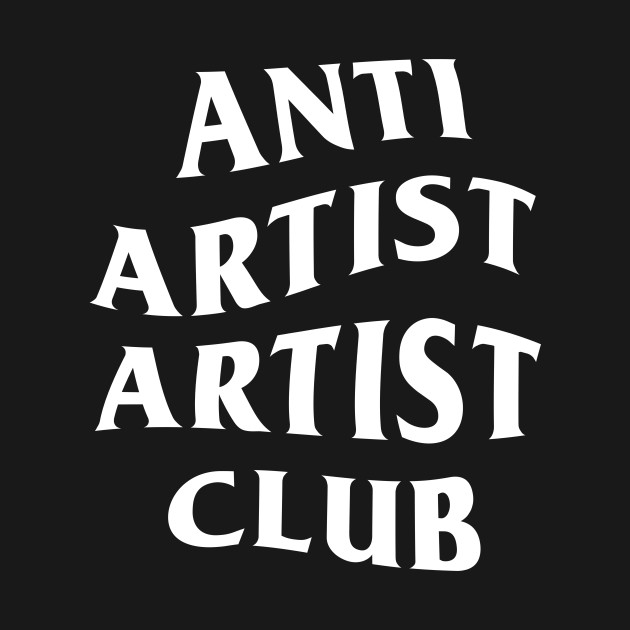 Anti Artist Artist Club by ClayGrahamArt