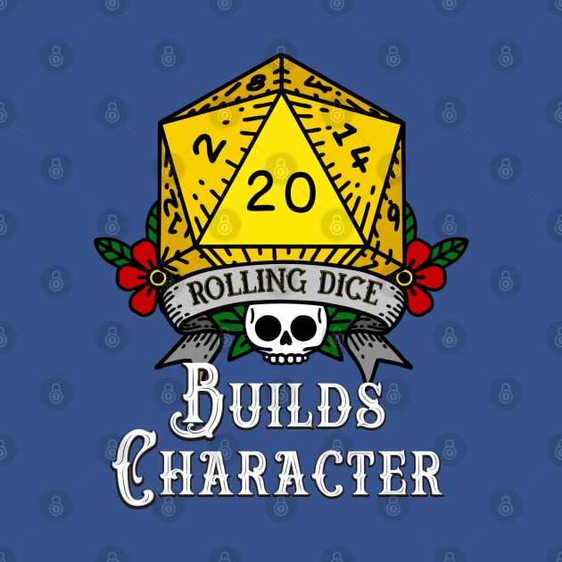 Rolling Dice Builds Character by retrochris