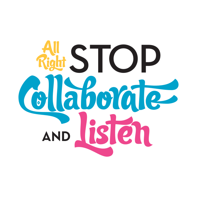 Stop Collaborate and Listen by Typeset Studio