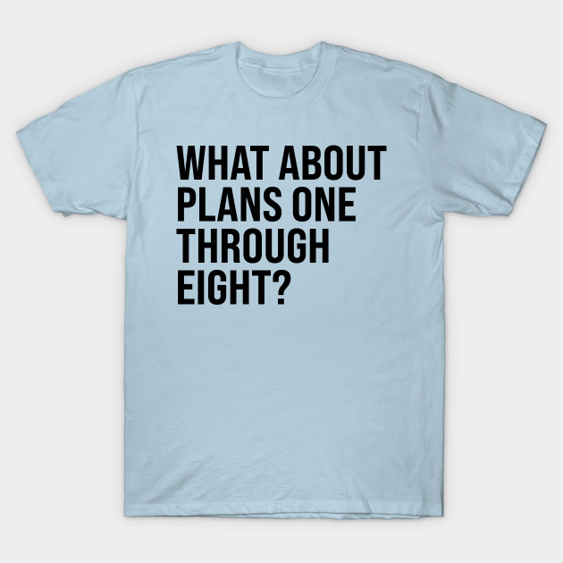 Discover What About Plans One Through Eight? - Plan 9 From Outer Space - T-Shirt