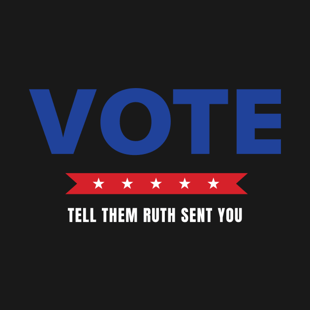 Vote Tell Them Ruth Sent You - Election Vote 2024 by Davidsmith