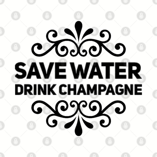 Save Water Drink Champagne - Funny by Seaglass Girl Designs