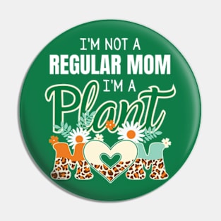 I'm Not A Regular Mom I'm A Plant Mom Funny Mothers Day Pin