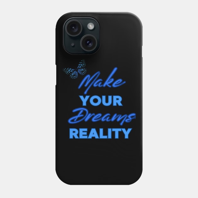 Make Your Dream Reality, Positivity, Inspirational, Uplifting Quote Design Phone Case by BirdsnStuff