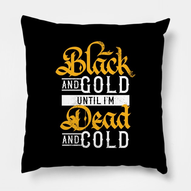 Black and Gold Until I'm Dead and Cold Pillow by polliadesign