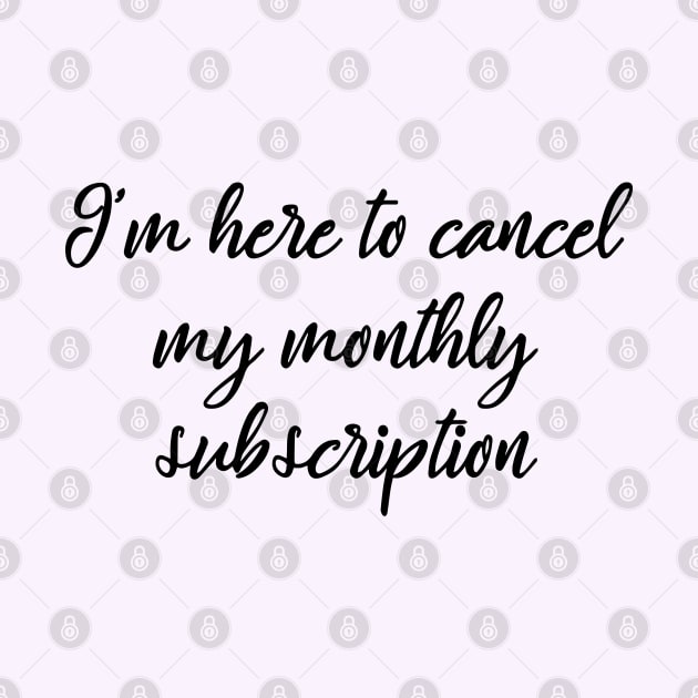 I'm here to cancel my monthly subscription by MManoban