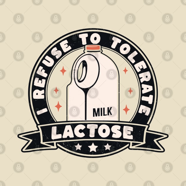 I Refuse To Tolerate Lactose Funny Milk Retro Vintage by OrangeMonkeyArt