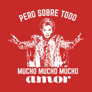 Pero Sobre Todo Mucho Mucho Mucho Amor - Walter Mercado T-Shirt