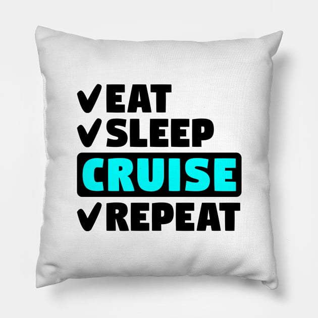 Eat, sleep, cruise. repeat Pillow by colorsplash