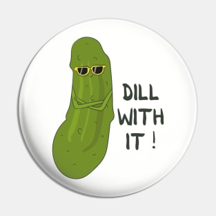 Dill with it- Funny Pickle Pun Gift Pin