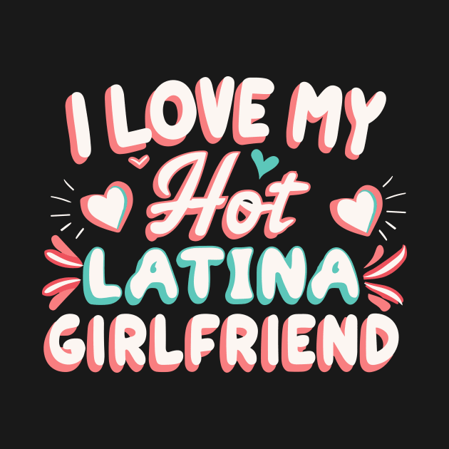 I Love My Hot Latina Girlfriend by Teewyld