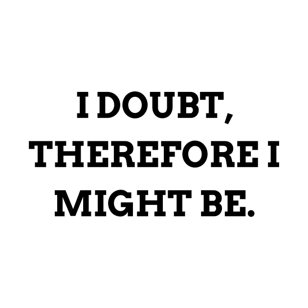 I doubt, therefore I might be by Word and Saying