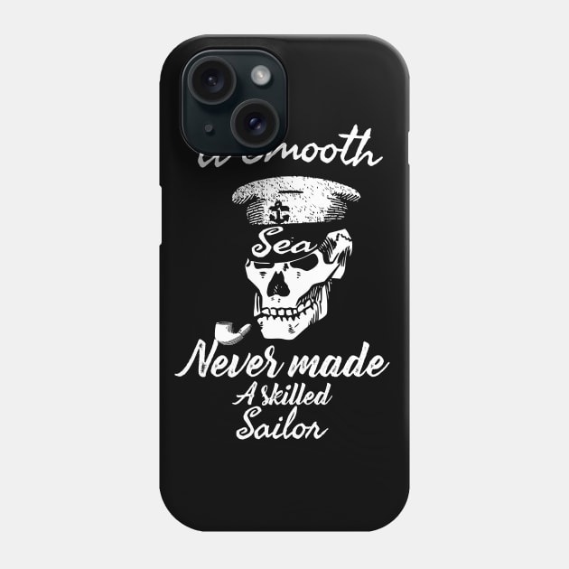 A Smooth Sea Never Made A Skilled Sailor Phone Case by Daytone