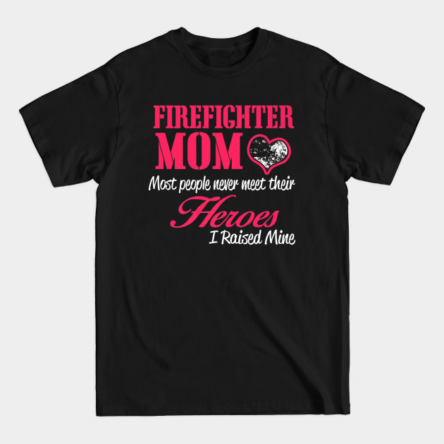 Disover Proud Firefighter Mom Shirts I Raised My Hero - Firefighter - T-Shirt