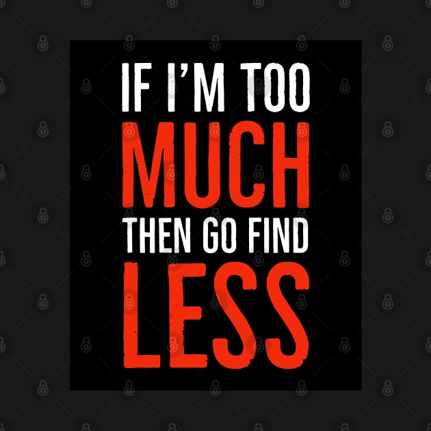 If I'm Too Much Then Go Find Less by Suzhi Q