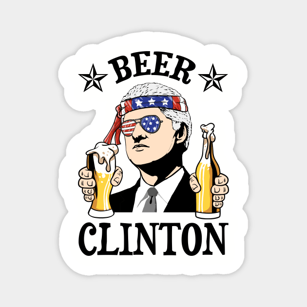 Beer Clinton Bill Clinton Drink Beer 4th of july american independence day Magnet by Venicecva Tee