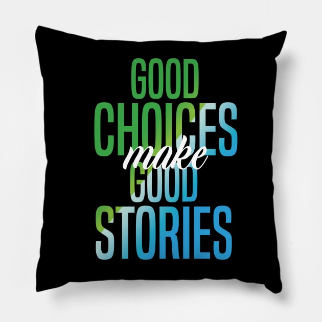 Good Choices Make Good Stories Pillow by badCasperTess