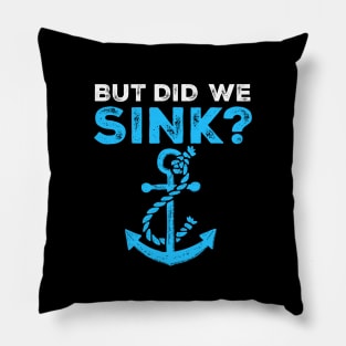 But Did We Sink Boating Lover Sailor, Funny Cruise. T-Shirt Pillow