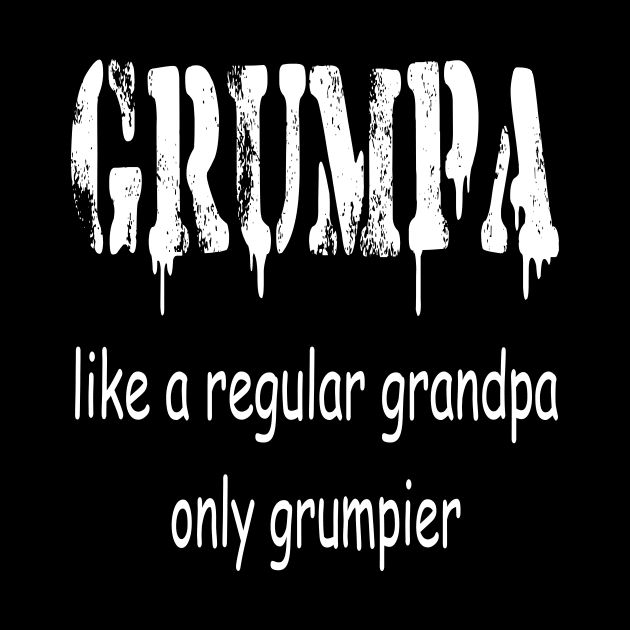 GRUMPA LIKE A REGULAR GRANDPA ONLY GRUMPIER , Funny grandpa , gift for grandpa, grandpa shirt, grandfather shirt, by ELMAARIF