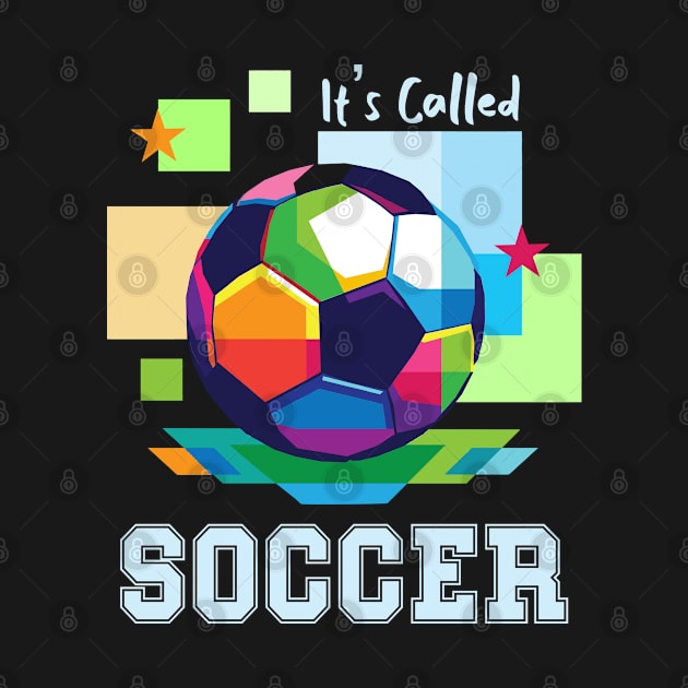 It's Called Soccer - funny soccer by Raiko  Art