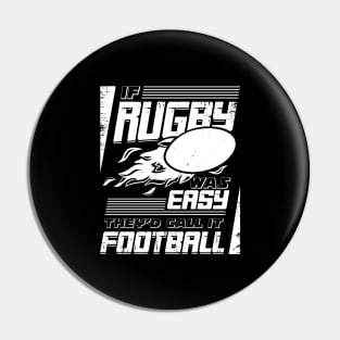 If Rugby Was Easy They'd Call It Football Pin