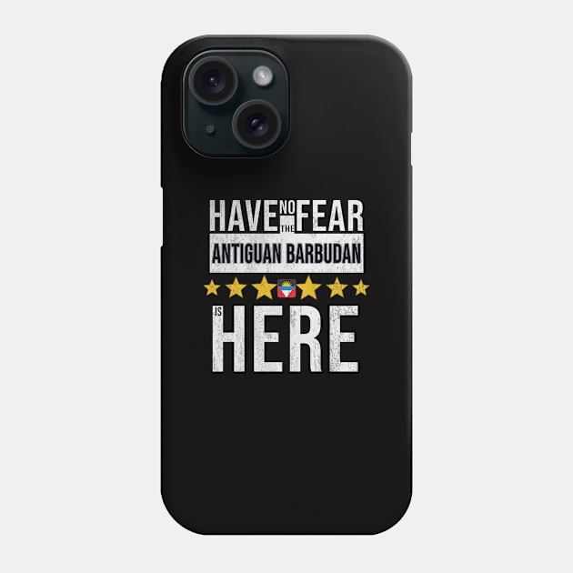 Have No Fear The Antiguan Barbudan Is Here - Gift for Antiguan Barbudan From Antigua And Barbuda Phone Case by Country Flags