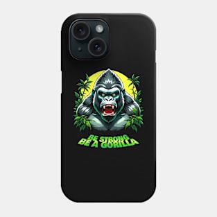 be a gorilla Phone Case