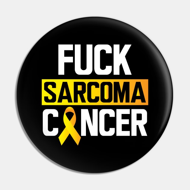 Sarcoma - Fck Sarcoma Cancer Pin by KC Happy Shop