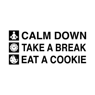 Calm Down. Take A Break. Eat A Cookie. (Black Text) T-Shirt