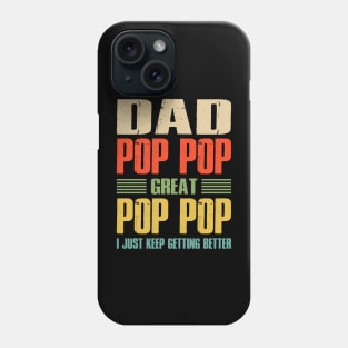 Dad Pop Pop Great Pop Pop I Just Keep Getting Better Phone Case