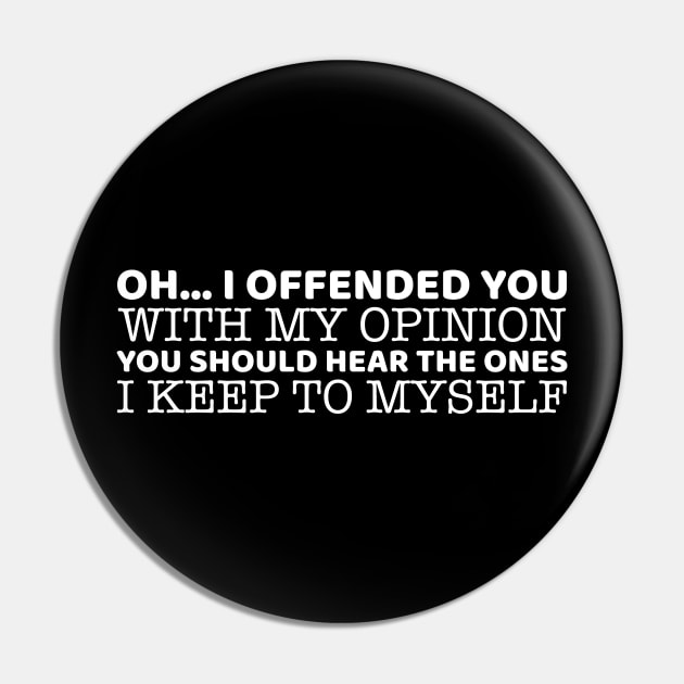 Oh.. I Offended You With My Opinion Pin by OffTheDome