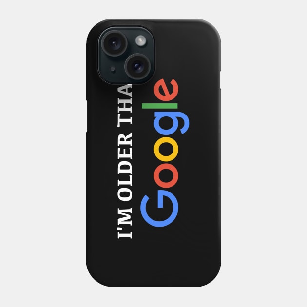 I'm Older than Google Phone Case by LuisP96