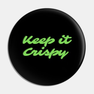 Keep it Crispy Pin