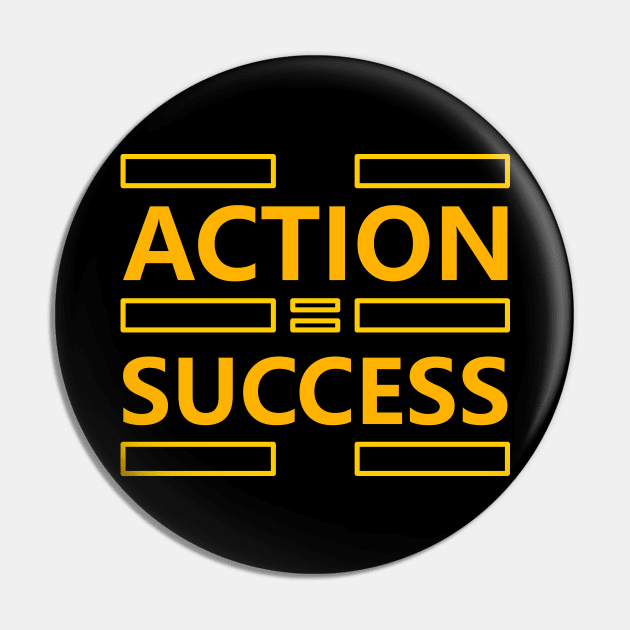 Action to Success Pin by ArtisticParadigms