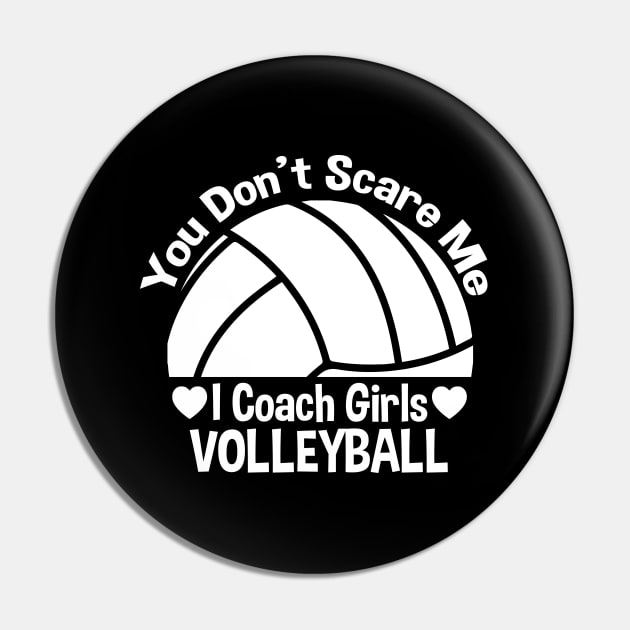 You Don't Scare Me I Coach Girls Volleyball Pin by zerouss