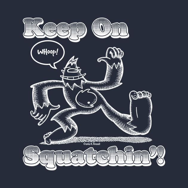 Keep On Squatchin'! by Rob's Stuff