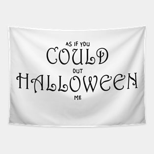 As If You Could Out Halloween Me Tapestry